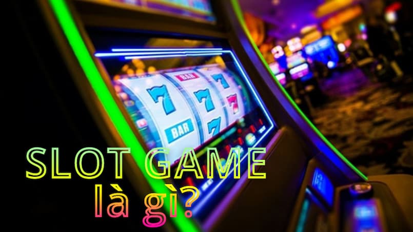 Giới thiệu về slot game và định nghĩa Slot game là gì